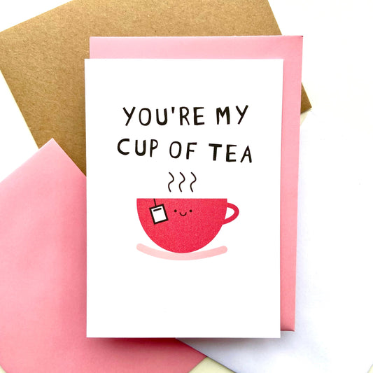 You're My Cup Of Tea Card