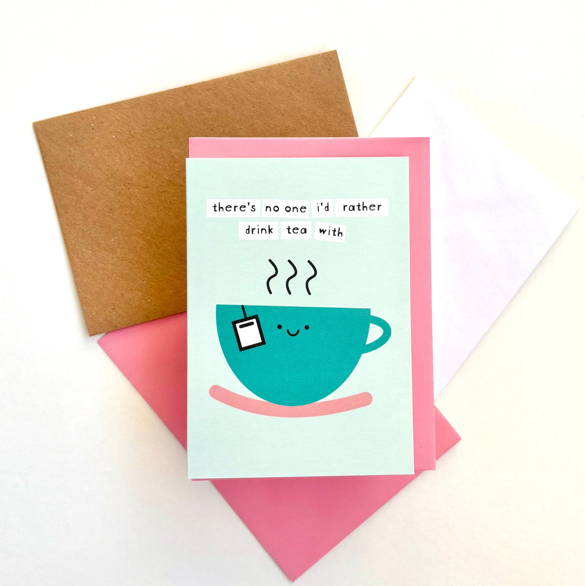 There's No One I'd Rather Drink Tea With Card
